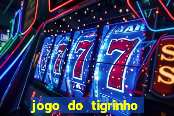 jogo do tigrinho sem depositar nada